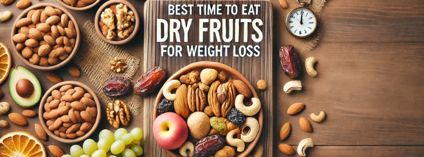 Best Time to Eat Dry Fruits for Weight Loss