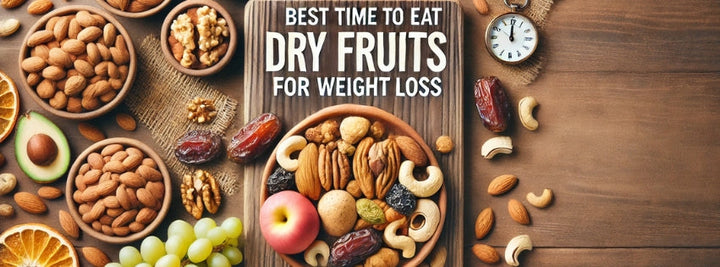 Best Time to Eat Dry Fruits for Weight Loss