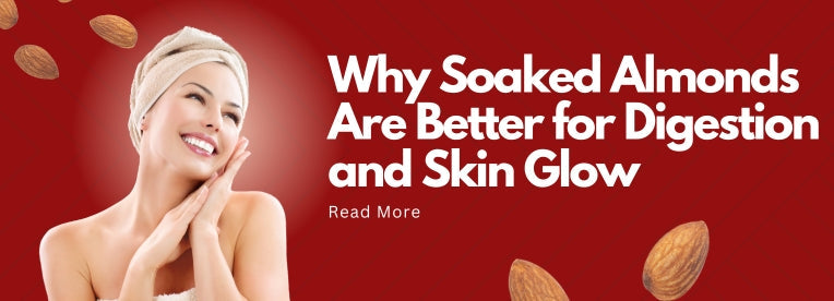 Why Soaked Almonds Are Better for Digestion and Skin Glow
