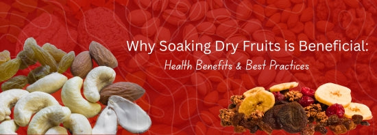 Why Soaking Dry Fruits is Beneficial: Health Benefits & Best Practices