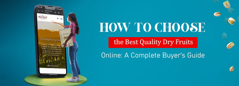 How to Choose the Best Quality Dry Fruits Online: A Complete Buyer’s Guide