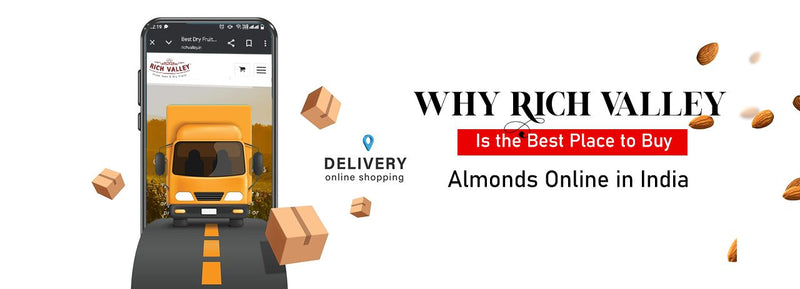 Why Rich Valley Is the Best Place to Buy Almonds Online in India