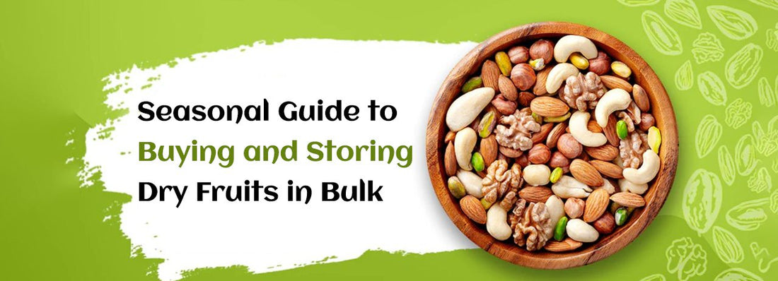 Seasonal Guide to Buying and Storing Dry Fruits in Bulk