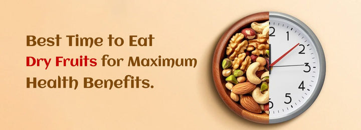 Dry Fruits Timing: When to Eat for Maximum Health Benefits