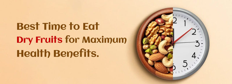 Dry Fruits Timing: When to Eat for Maximum Health Benefits