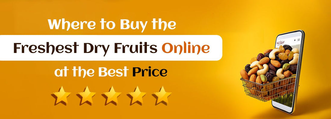 Where to Buy the Freshest Dry Fruits Online at the Best Price
