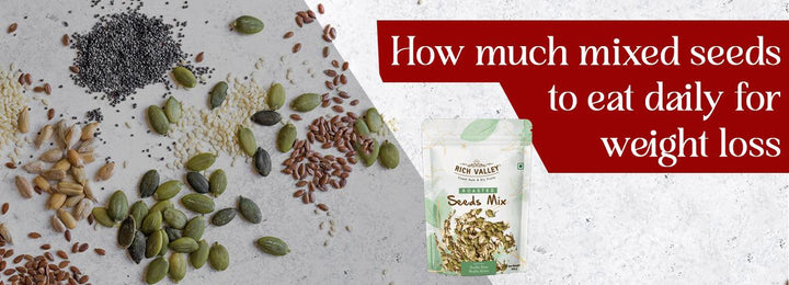 How much mixed seeds to eat daily for weight loss