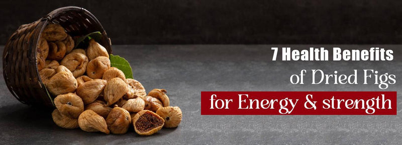 7 Health Benefits of Dried Figs for Energy & Strength