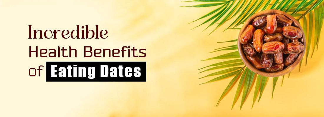 Incredible Health Benefits of Eating Dates