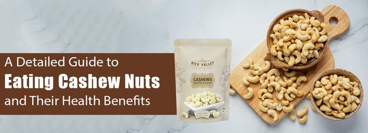 A Detailed Guide to Eating Cashew Nuts and Their Health Benefits