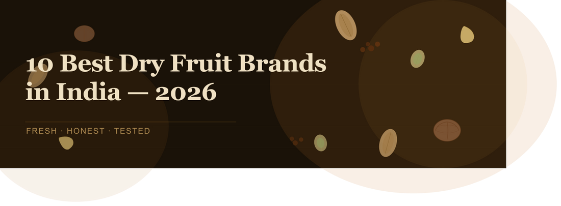 Top 10 Dry Fruits Brands in India That Are Actually Worth Your Money (2026)